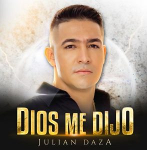 JULIÁN DAZA LIDERA LOS CHARTS DE ECUADOR, VENEZUELA Y EUROPA CON “DIOS ME DIJO”.